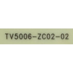 FUENTE DE PODER PARA TV ONN·ROKU TV (50) / NUMERO DE PARTE TV5006-ZC02-02 / E021M460-B2 / E168066 / 303C500606J / MODELOS 100012585 / LT-50MAW595 / E4AA50R / ((NOTA IMPORTANTE:CHECAR QUE EL PANEL Y MODELO CORRESPONDA CON SU TELEVISION))