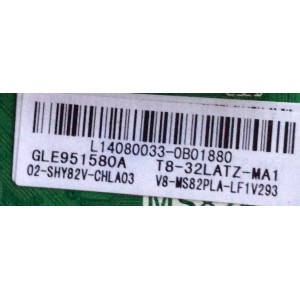 FUENTE / MAIN / TCL L14080033 / GLE951580A / 02-SHY82V-CHLA03 / V8-MS82PLA-LF1V293 / MS82PVT / T8-32LATZ-MA1 / TP.MS18VG.PB77	/ MODELO 32''